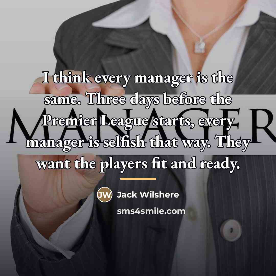 “I think every manager is the same. Three days before…” quote by Jack Wilshere