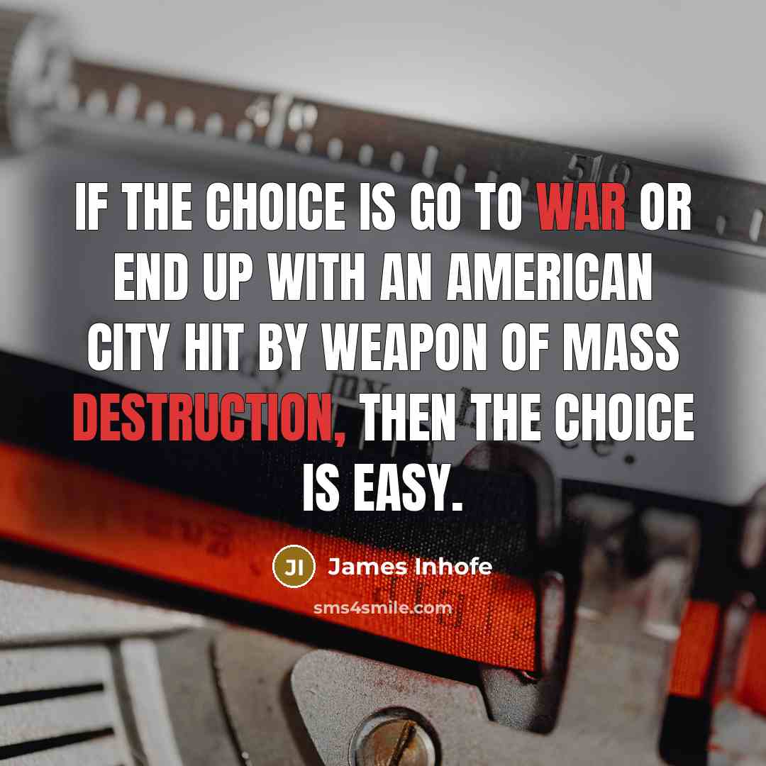 “If the choice is go to war or end up…” quote by James Inhofe