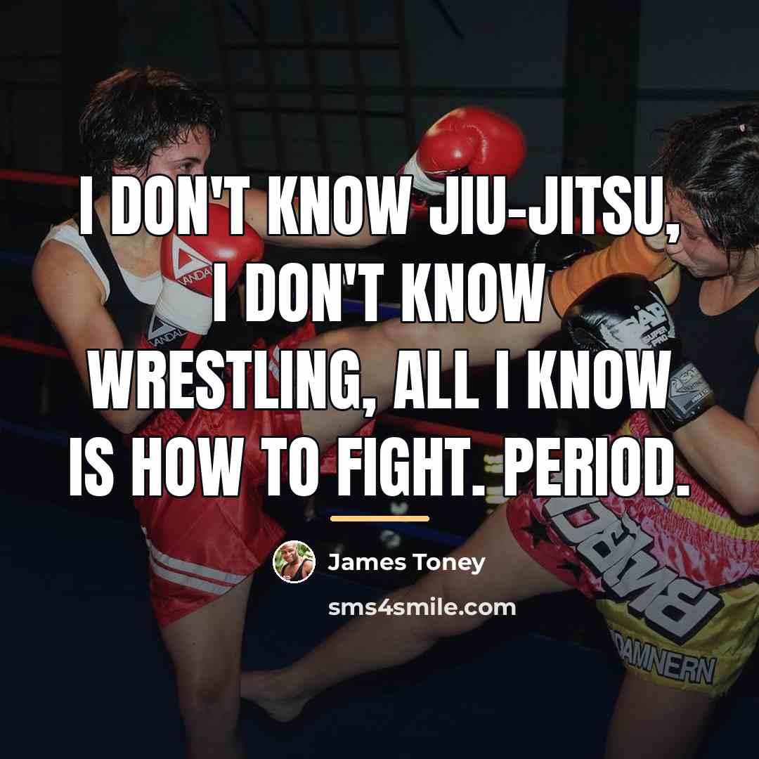 “I don't know Jiu-Jitsu, I don't know wrestling, all I…” quote by James Toney
