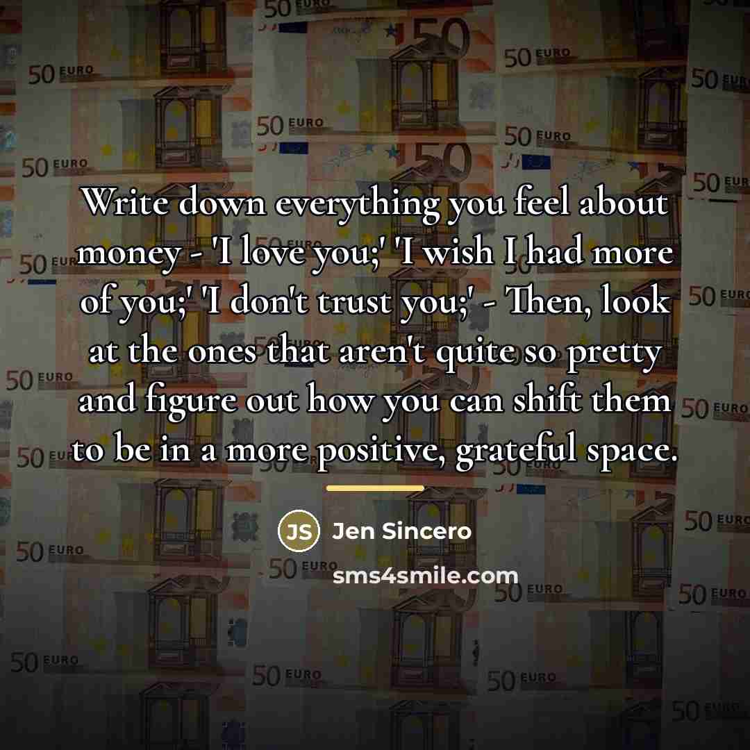 “Write down everything you feel about money - 'I love…” quote by Jen Sincero