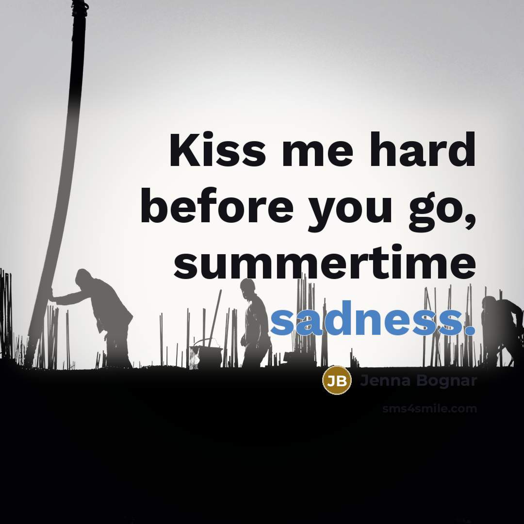 “Kiss me hard before you go, summertime sadness.…” quote by Jenna Bognar