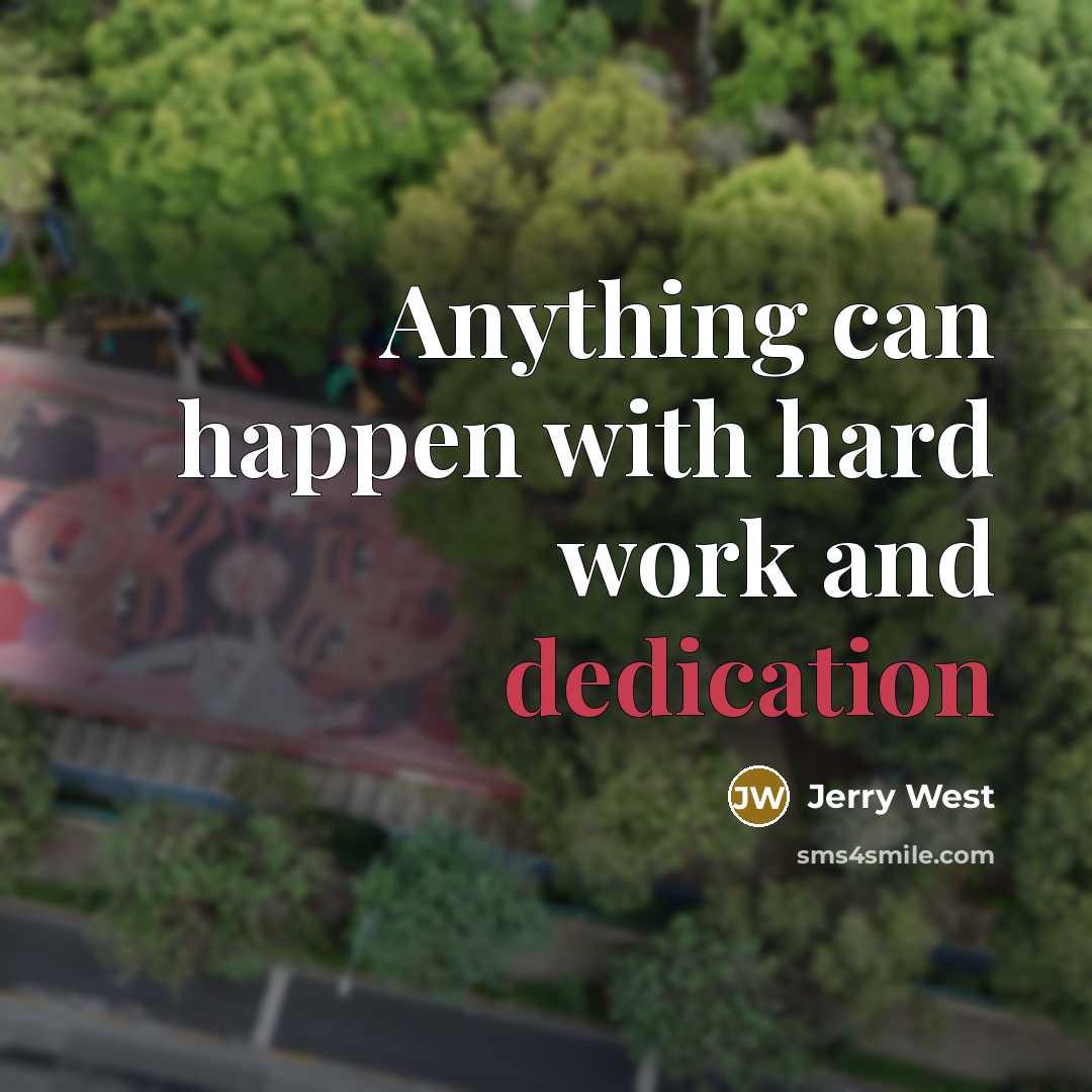 “Anything can happen with hard work and dedication…” quote by Jerry West