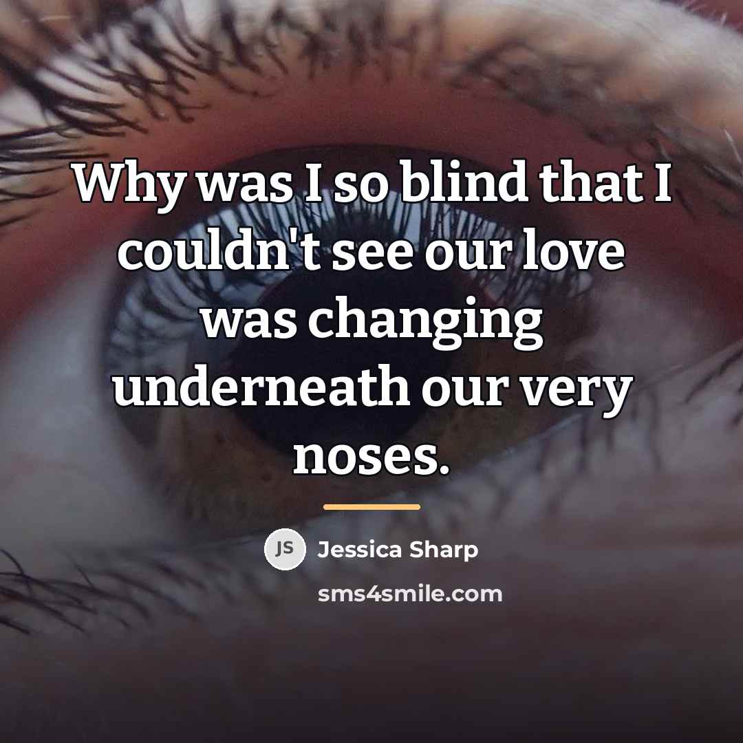 “Why was I so blind that I couldn't see our…” quote by Jessica Sharp