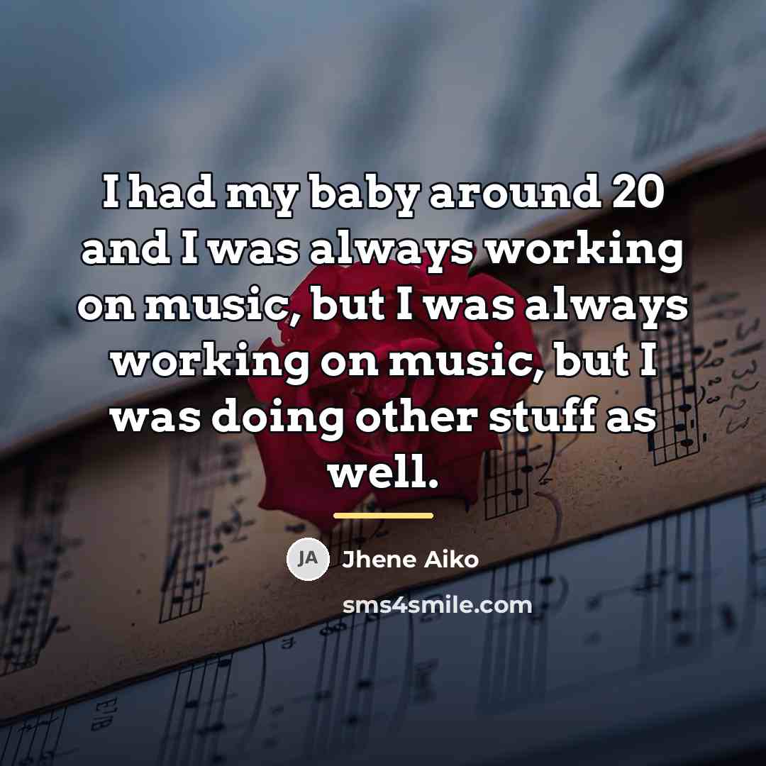 “I had my baby around 20 and I was always…” quote by Jhene Aiko