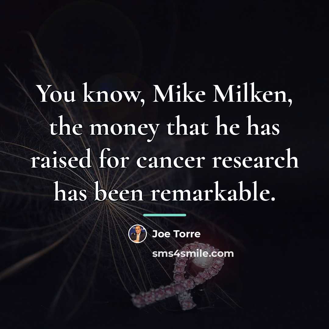 “You know, Mike Milken, the money that he has raised…” quote by Joe Torre