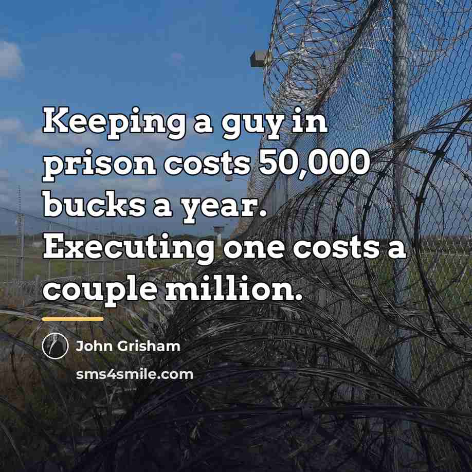 “Keeping a guy in prison costs 50,000 bucks a year.…” quote by John Grisham