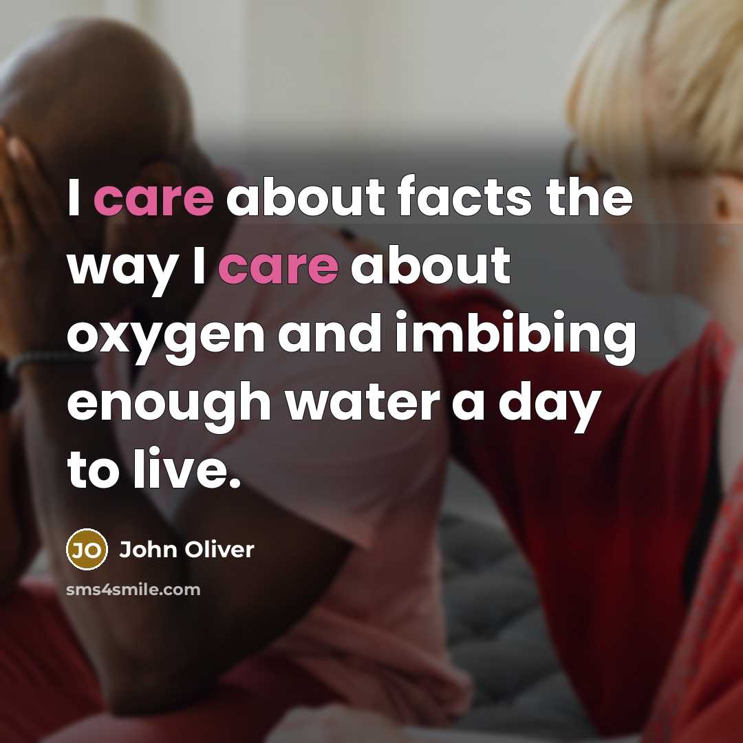 “I care about facts the way I care about oxygen…” quote by John Oliver