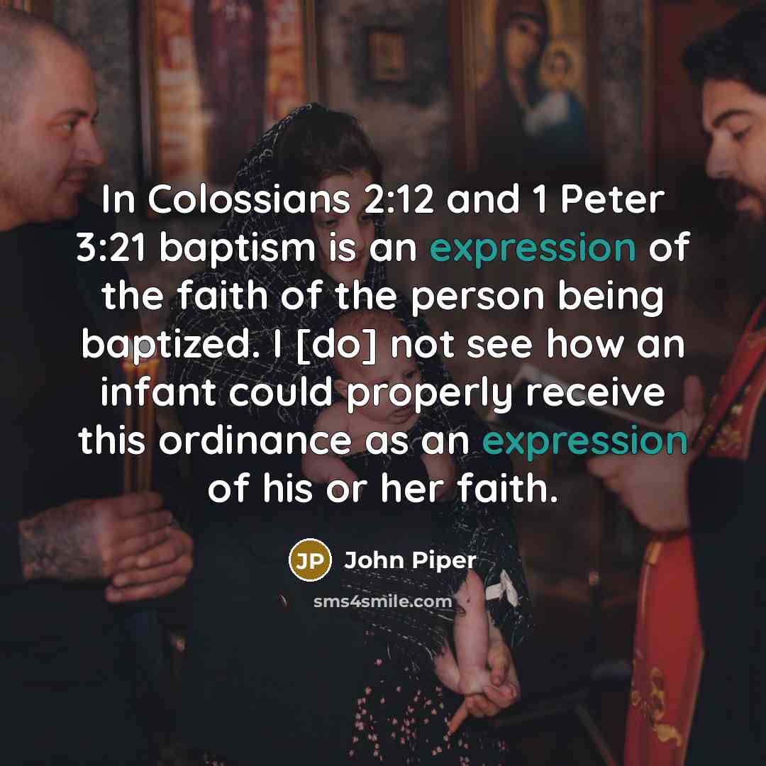 “In Colossians 2:12 and 1 Peter 3:21 baptism is an…” quote by John Piper