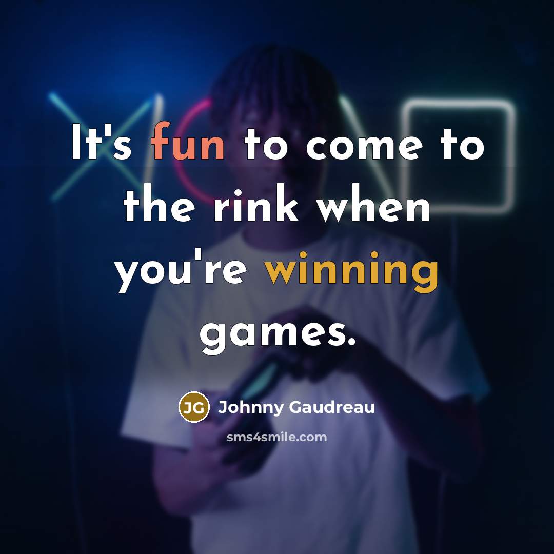 “It's fun to come to the rink when you're winning…” quote by Johnny Gaudreau