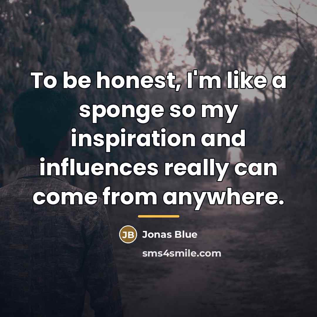 “To be honest, I'm like a sponge so my inspiration…” quote by Jonas Blue