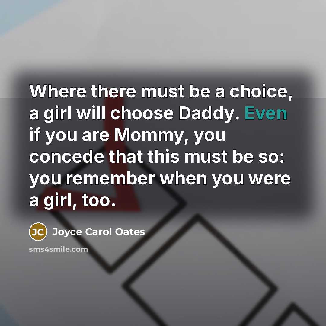 “Where there must be a choice, a girl will choose…” quote by Joyce Carol Oates