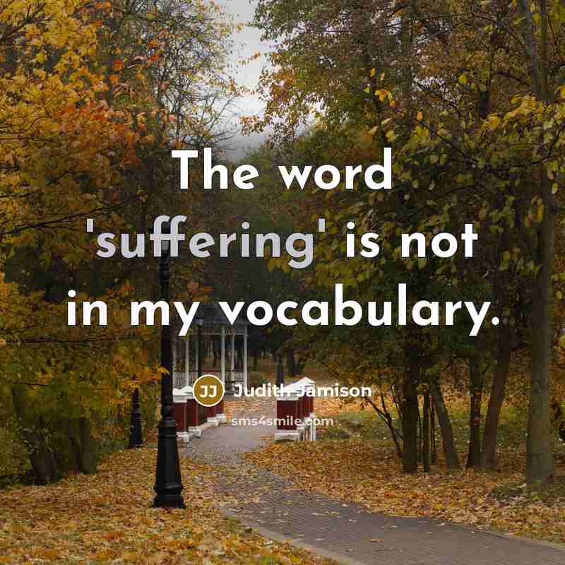“The word 'suffering' is not in my vocabulary.…” quote by Judith Jamison