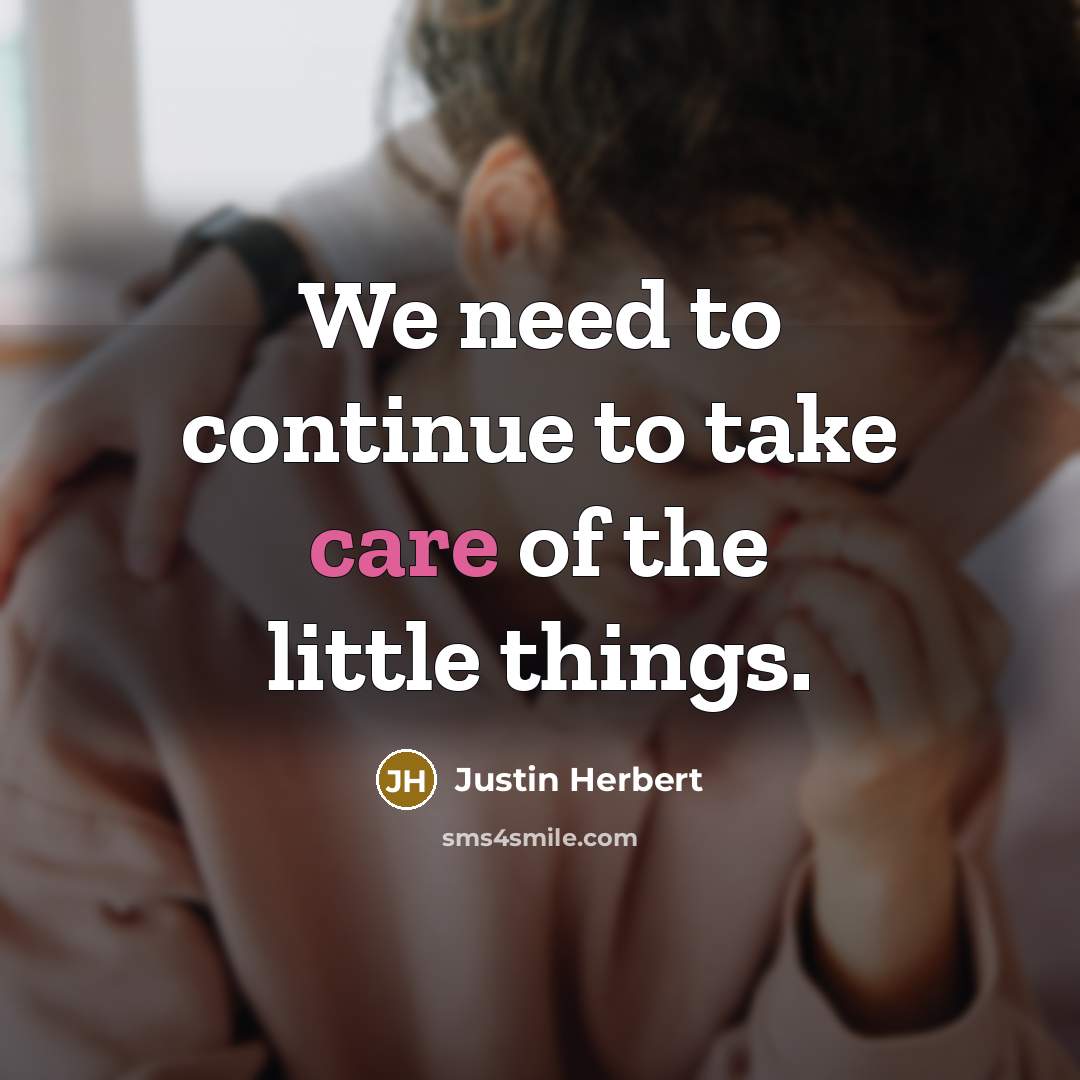 “We need to continue to take care of the little…” quote by Justin Herbert