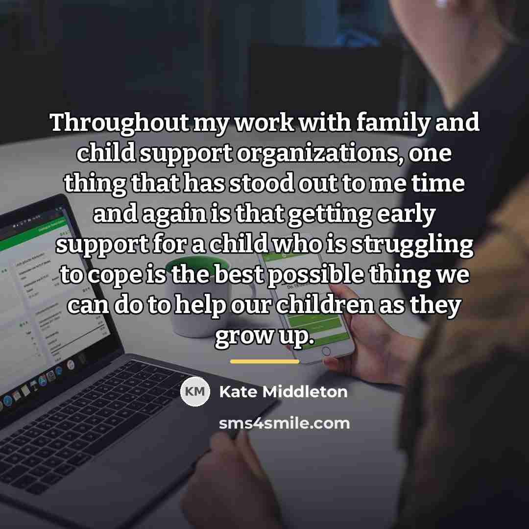 “Throughout my work with family and child support organizations, one…” quote by Kate Middleton