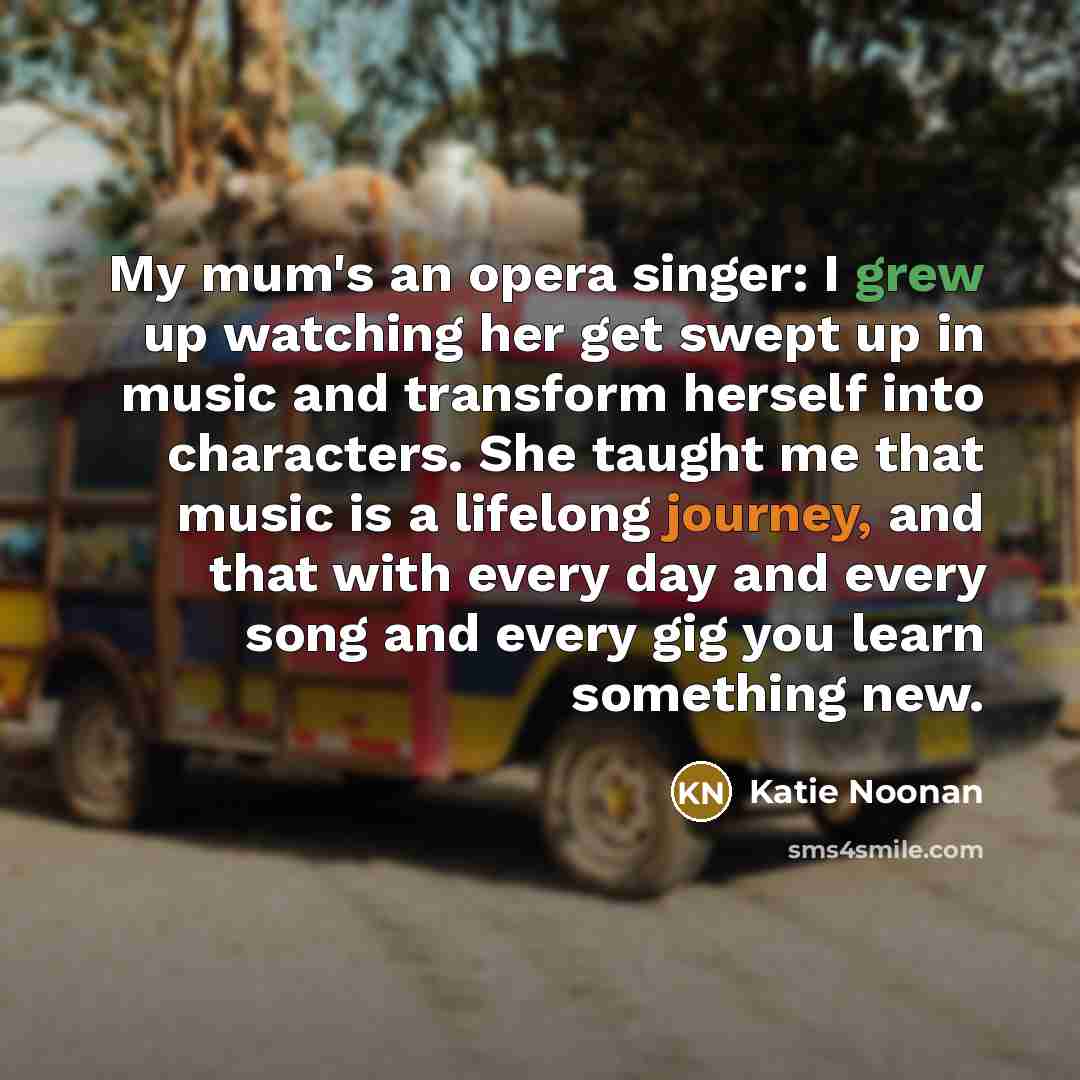 “My mum's an opera singer: I grew up watching her…” quote by Katie Noonan
