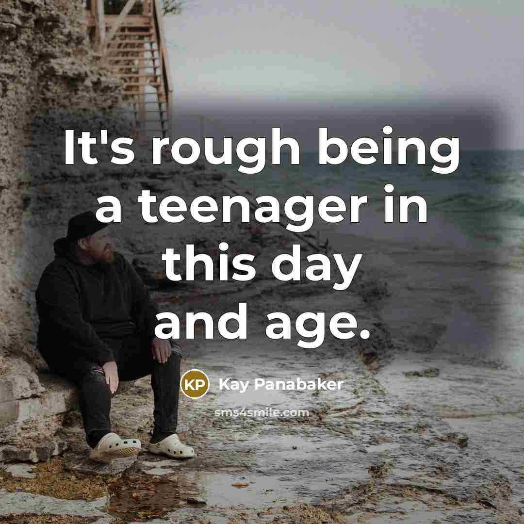 “It's rough being a teenager in this day and age.…” quote by Kay Panabaker