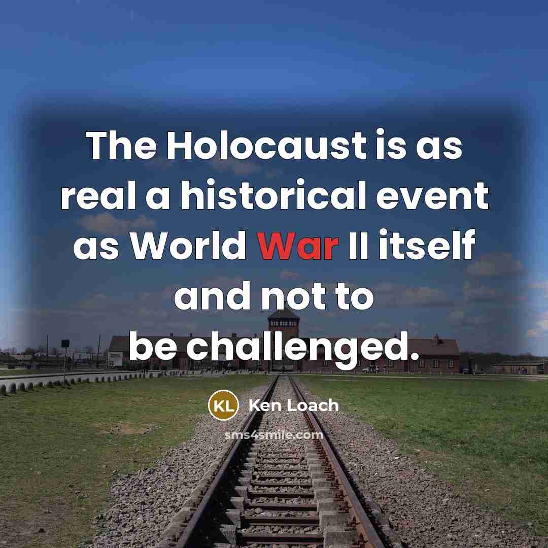 “The Holocaust is as real a historical event as World…” quote by Ken Loach