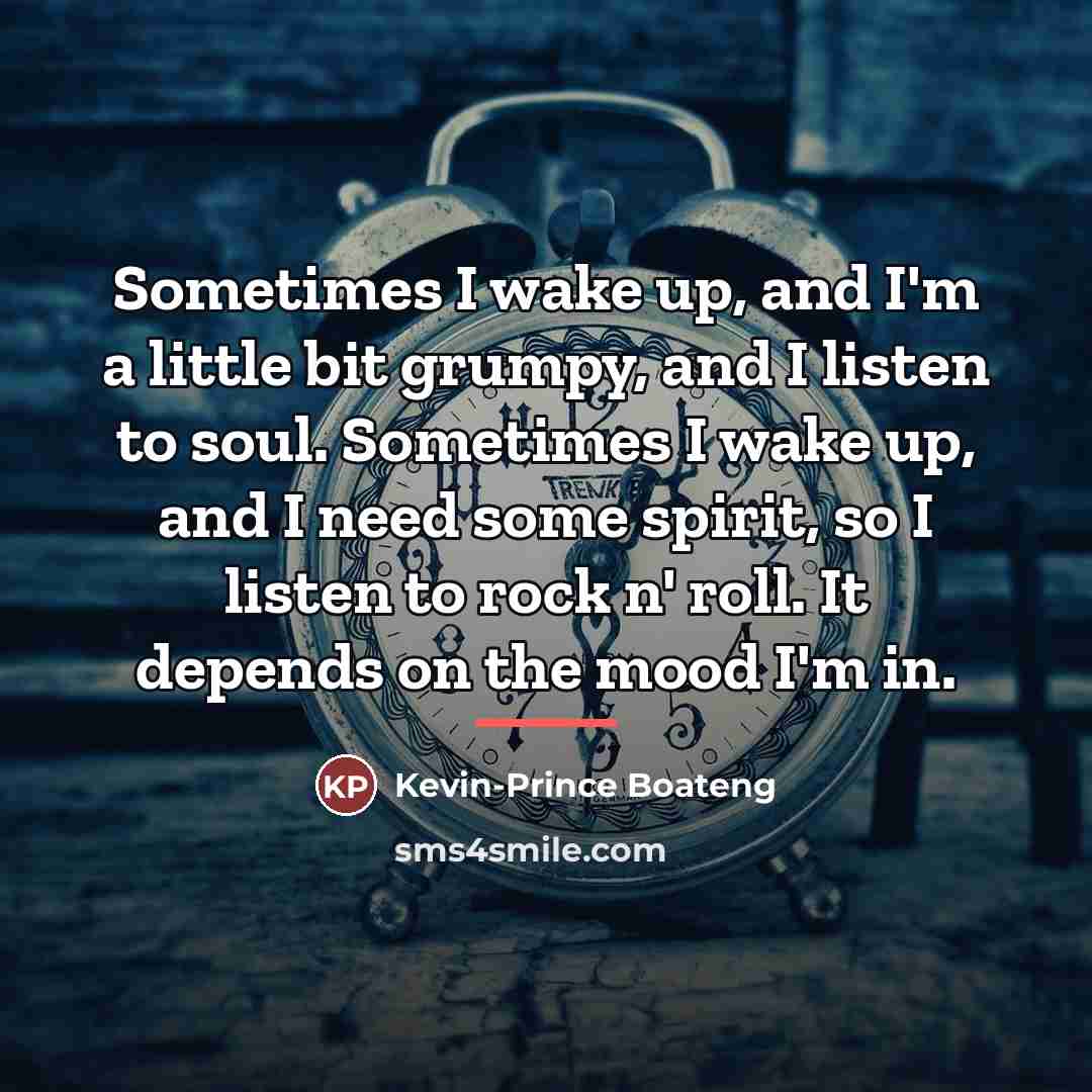 “Sometimes I wake up, and I'm a little bit grumpy,…” quote by Kevin-Prince Boateng