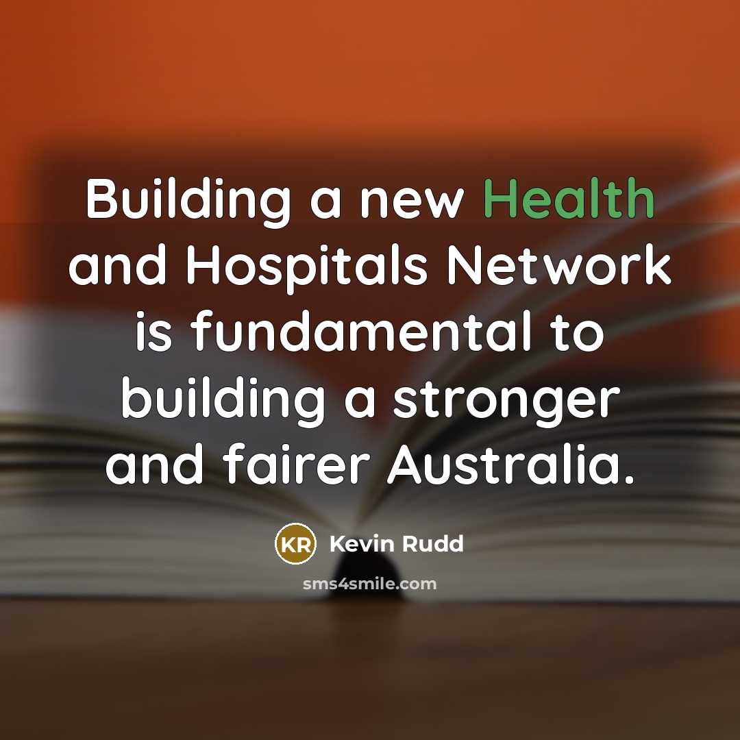 “Building a new Health and Hospitals Network is fundamental to…” quote by Kevin Rudd
