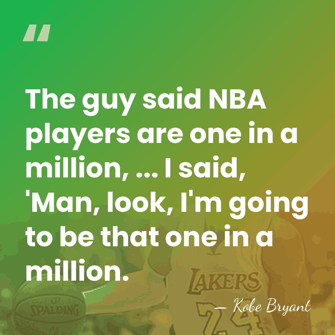 The guy said NBA players are one in a million, ... I&hellip; - Kobe Bryant