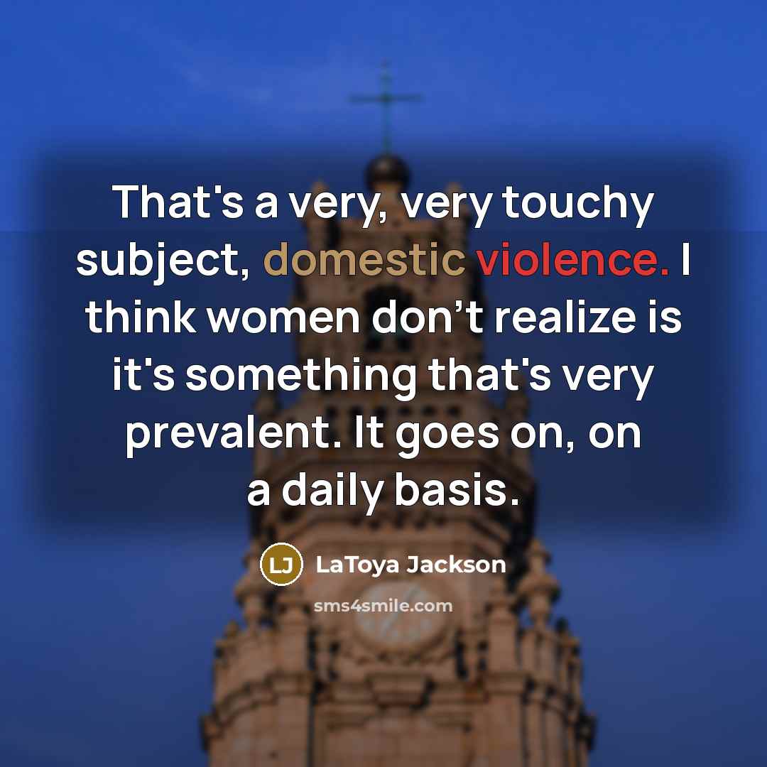 “That's a very, very touchy subject, domestic violence. I think…” quote by LaToya Jackson