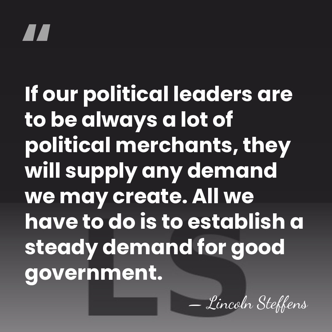 If our political leaders are to be always a lot of political&hellip; - Lincoln Steffens