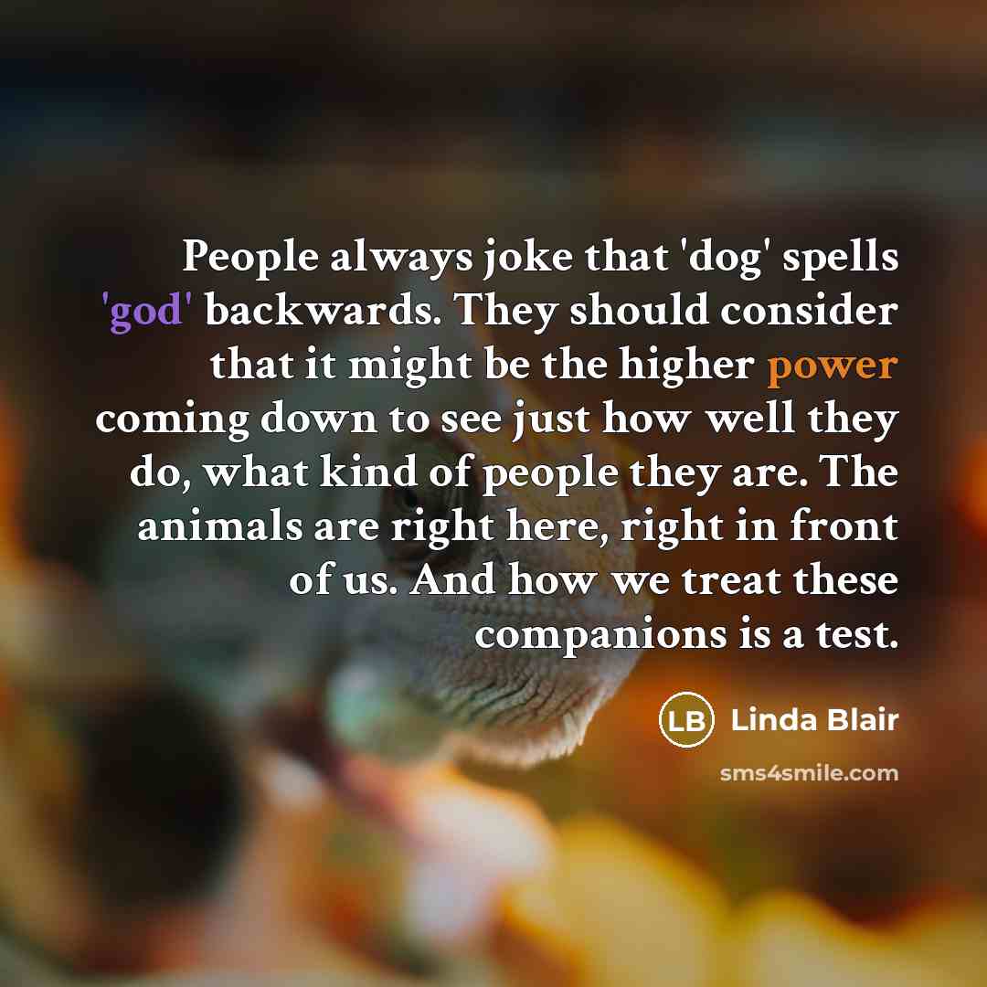 “People always joke that 'dog' spells 'god' backwards. They should…” quote by Linda Blair