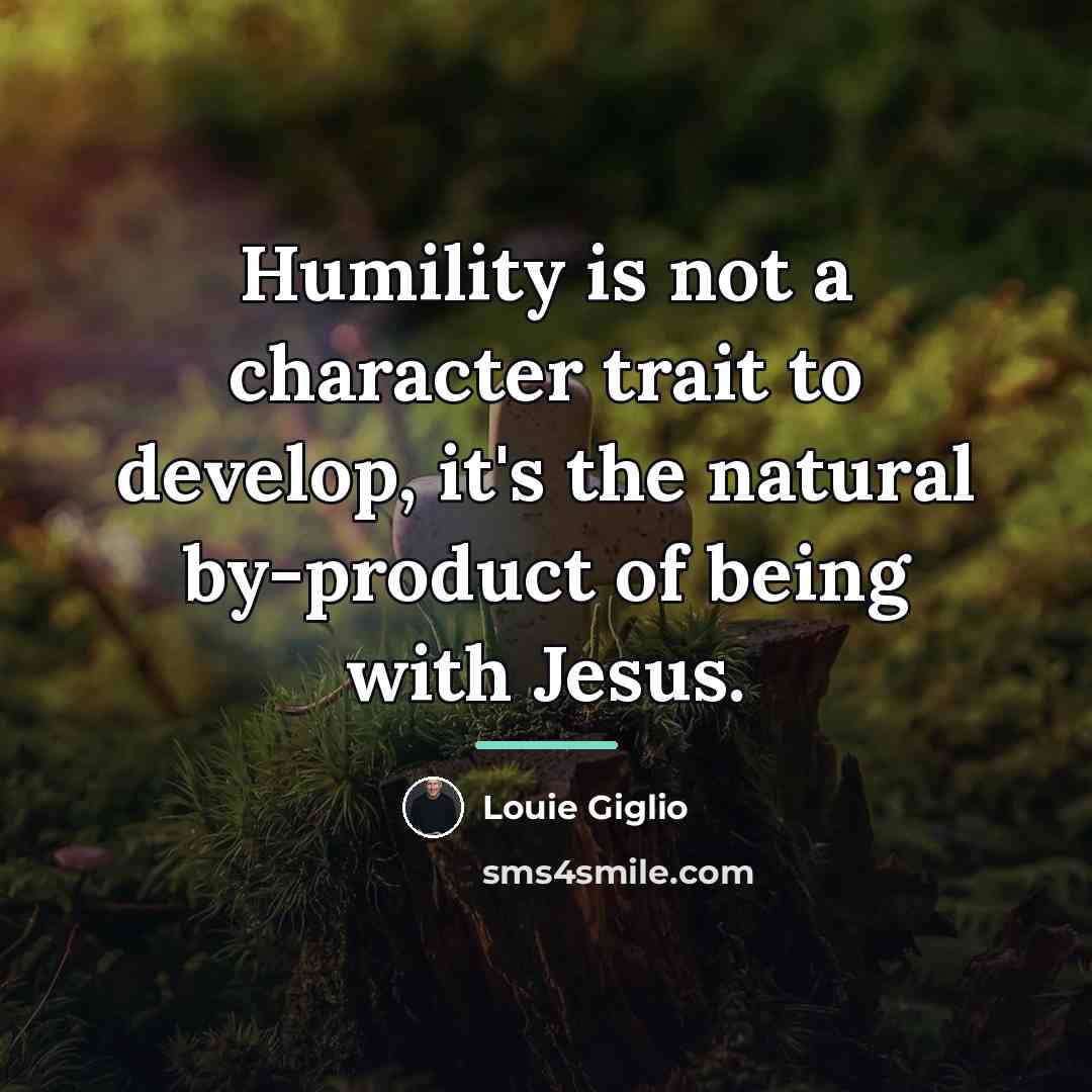 “Humility is not a character trait to develop, it's the…” quote by Louie Giglio
