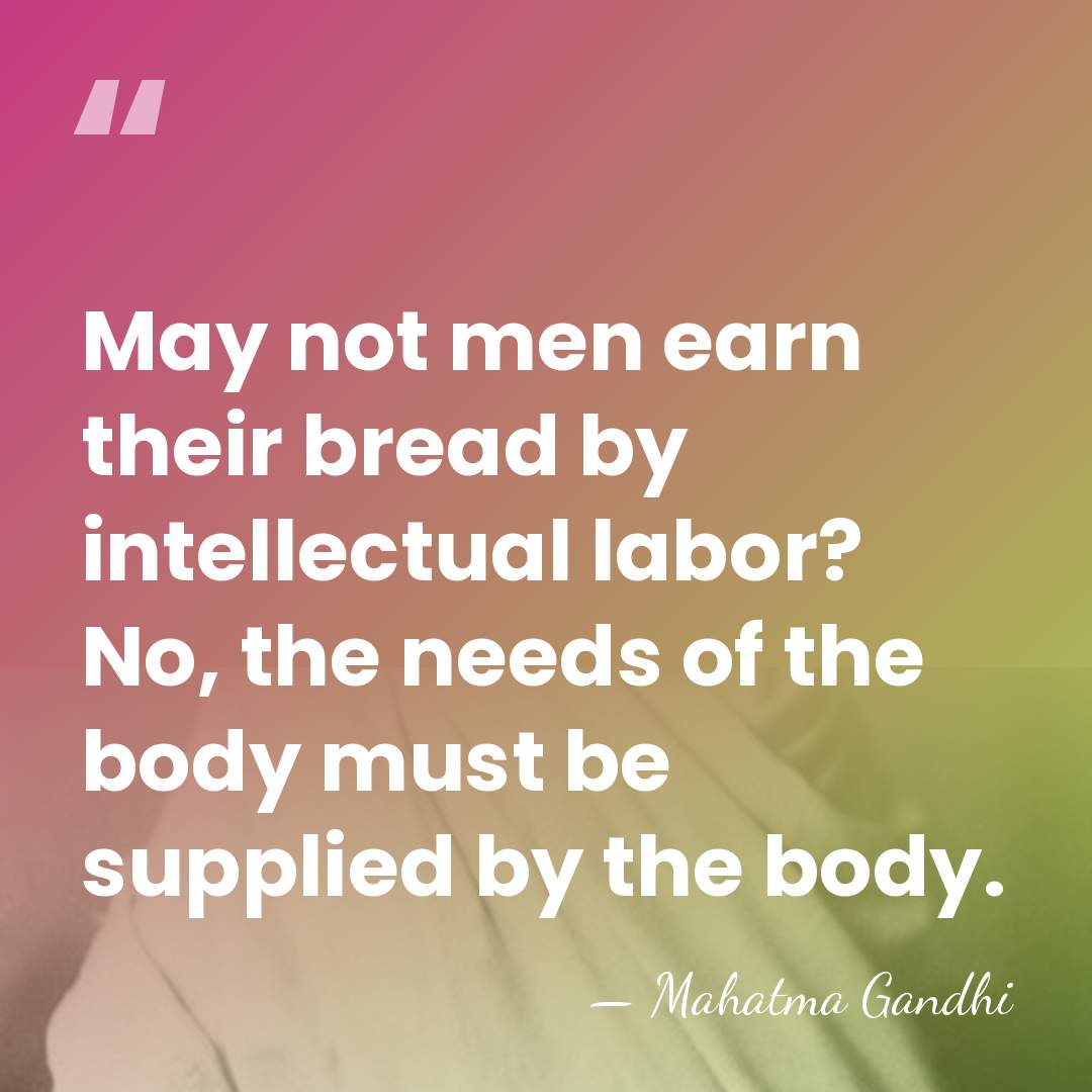 May not men earn their bread by intellectual labor? No, the needs&hellip; - Mahatma Gandhi