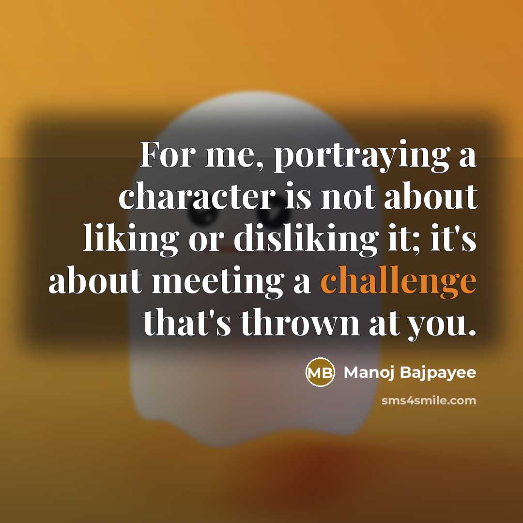 “For me, portraying a character is not about liking or…” quote by Manoj Bajpayee
