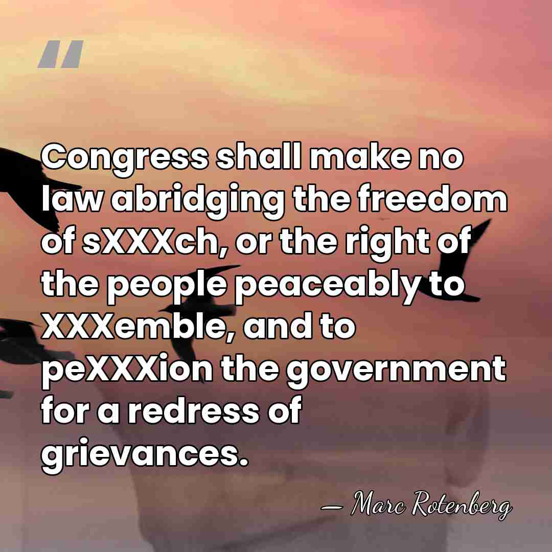 Congress shall make no law abridging the freedom of sXXXch, or the&hellip; - Marc Rotenberg