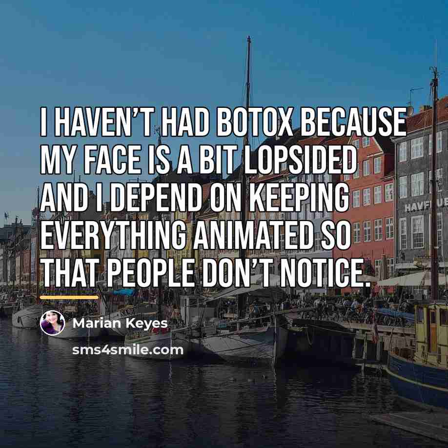 “I haven’t had Botox because my face is a bit…” quote by Marian Keyes