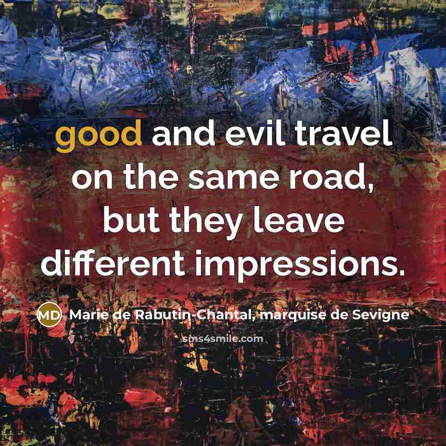 “good and evil travel on the same road, but they…” quote by Marie de Rabutin-Chantal, marquise de Sevigne