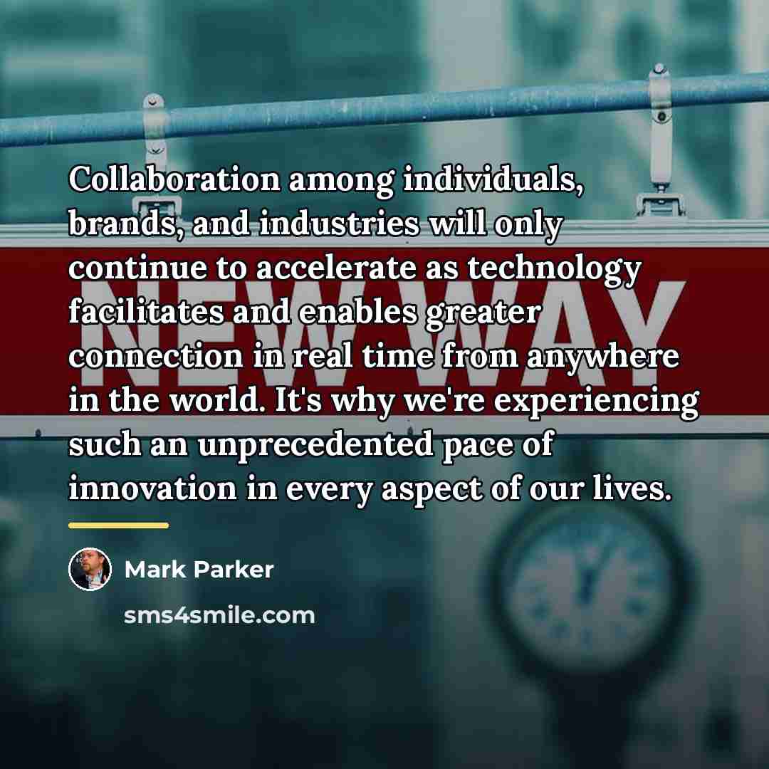 “Collaboration among individuals, brands, and industries will only continue to…” quote by Mark Parker