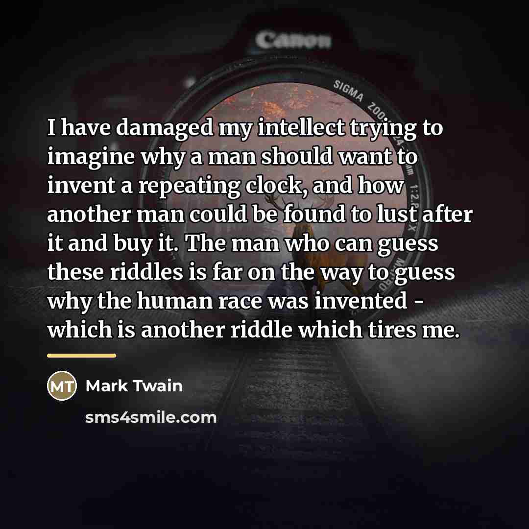 “I have damaged my intellect trying to imagine why a…” quote by Mark Twain