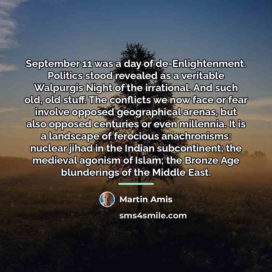 “September 11 was a day of de-Enlightenment. Politics stood revealed…” quote by Martin Amis