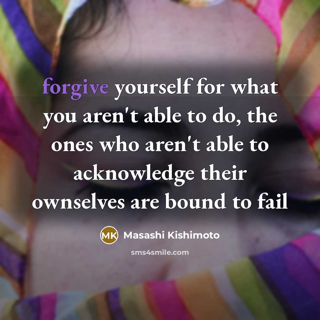 “forgive yourself for what you aren't able to do, the…” quote by Masashi Kishimoto
