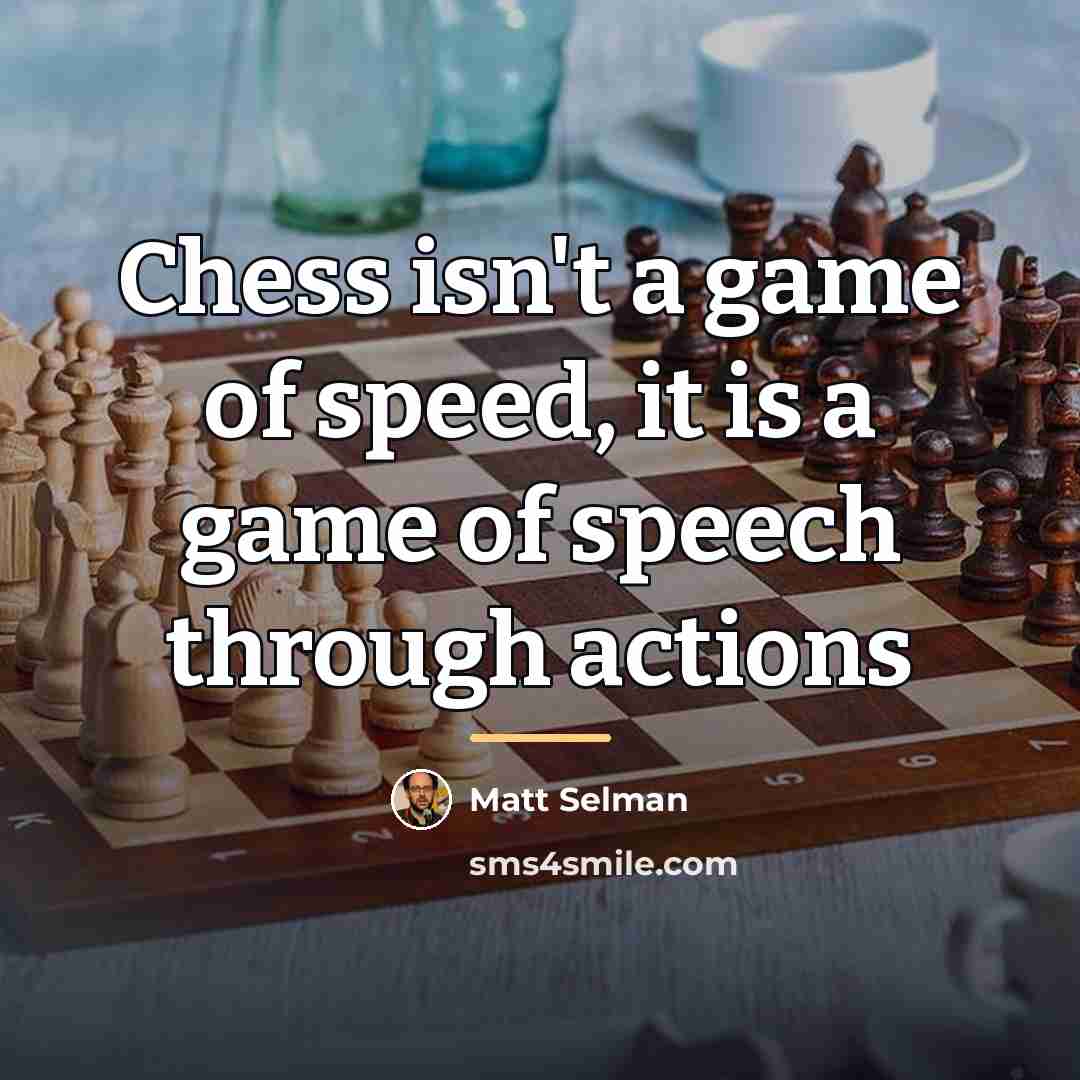 “Chess isn't a game of speed, it is a game…” quote by Matt Selman