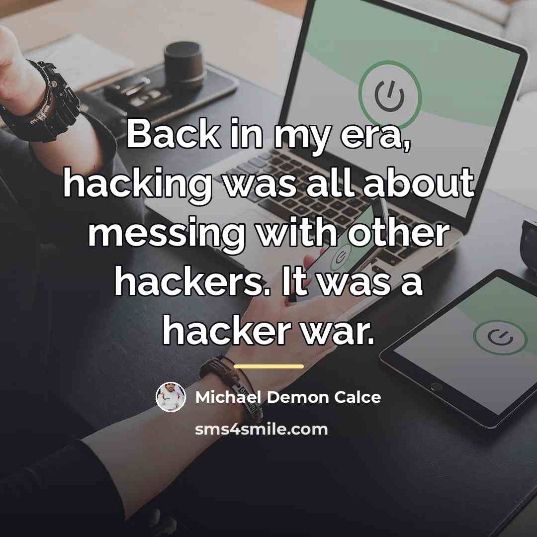 “Back in my era, hacking was all about messing with…” quote by Michael Demon Calce