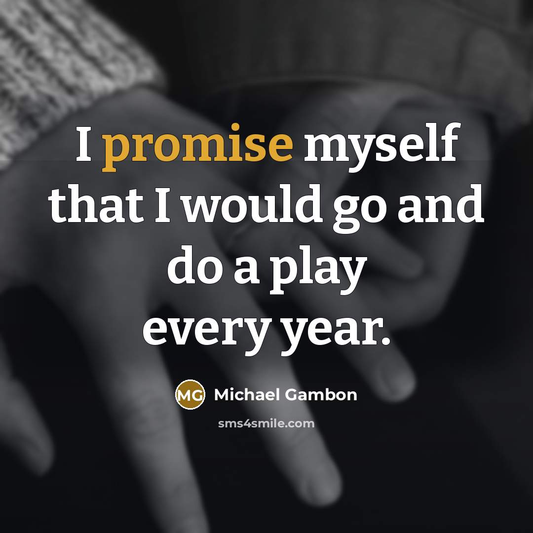“I promise myself that I would go and do a…” quote by Michael Gambon