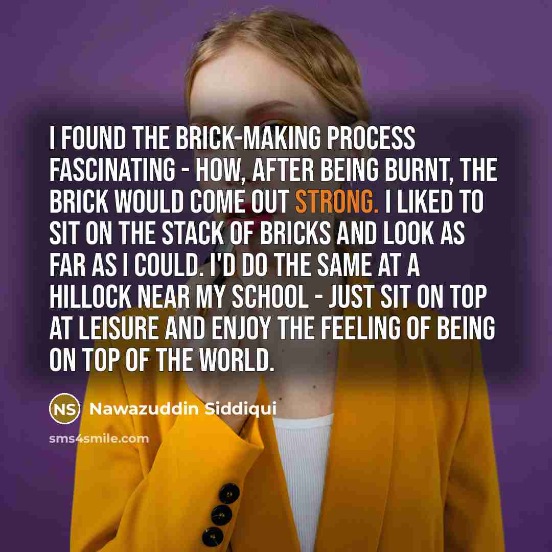 “I found the brick-making process fascinating - how, after being…” quote by Nawazuddin Siddiqui