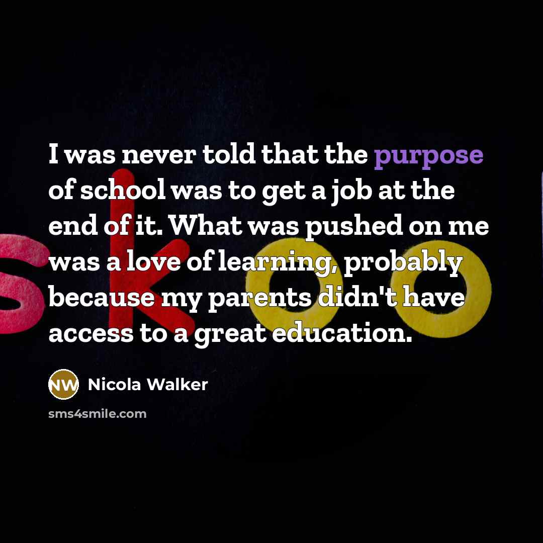 “I was never told that the purpose of school was…” quote by Nicola Walker