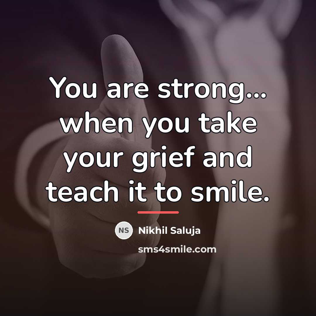 “You are strong... when you take your grief and teach…” quote by Nikhil Saluja