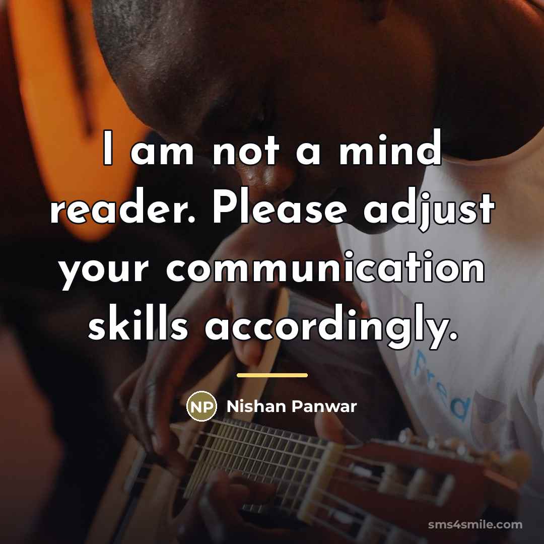 “I am not a mind reader. Please adjust your communication…” quote by Nishan Panwar