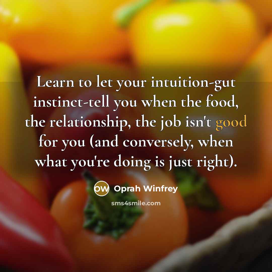 “Learn to let your intuition-gut instinct-tell you when the food,…” quote by Oprah Winfrey