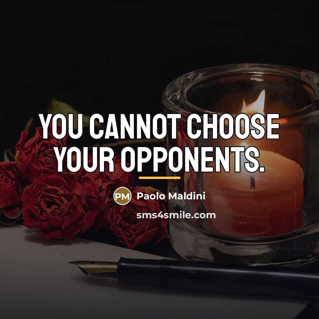“You cannot choose your opponents.…” quote by Paolo Maldini