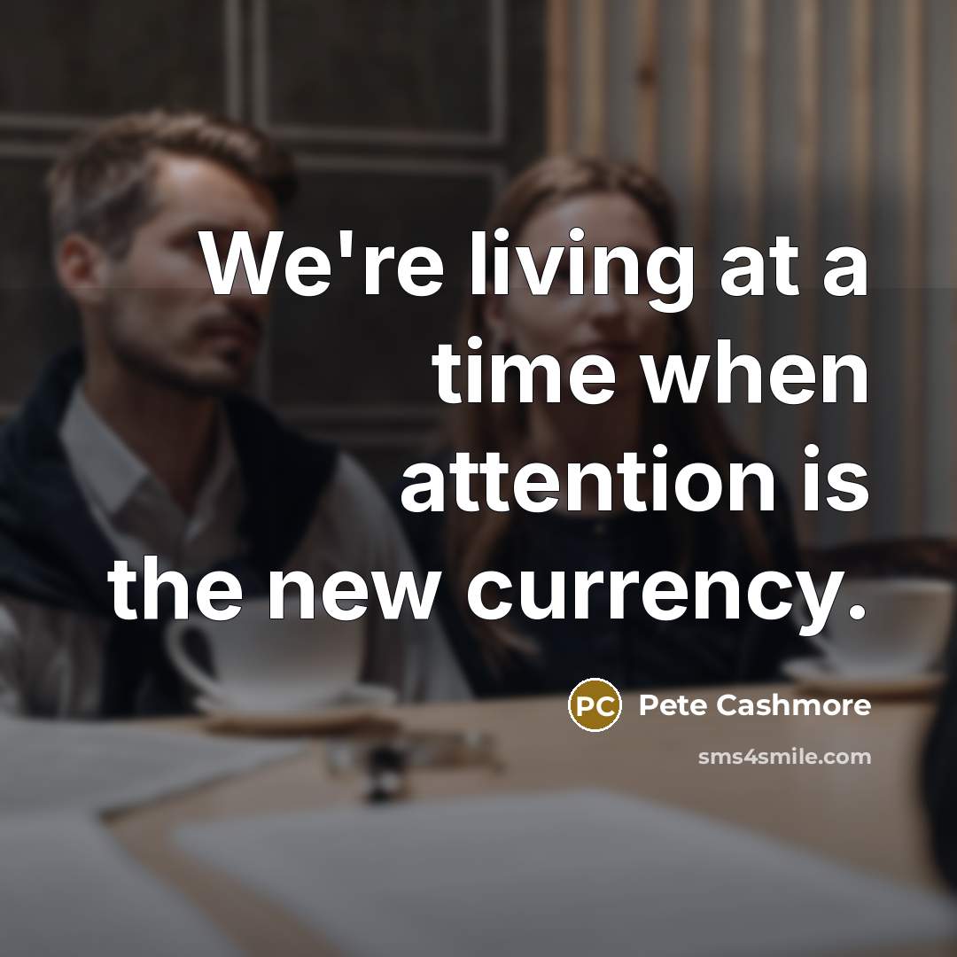 “We're living at a time when attention is the new…” quote by Pete Cashmore