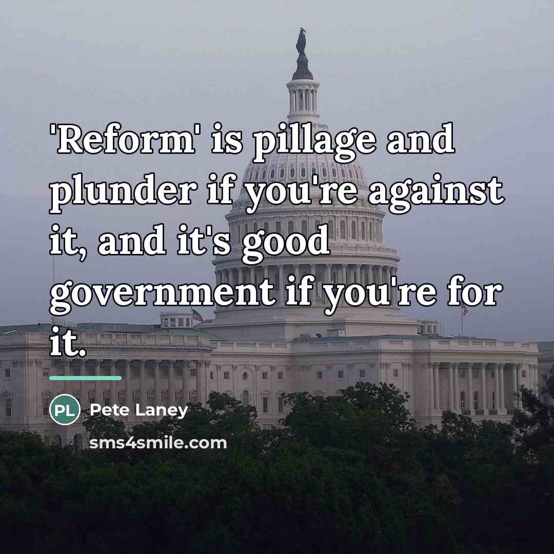 “'Reform' is pillage and plunder if you're against it, and…” quote by Pete Laney