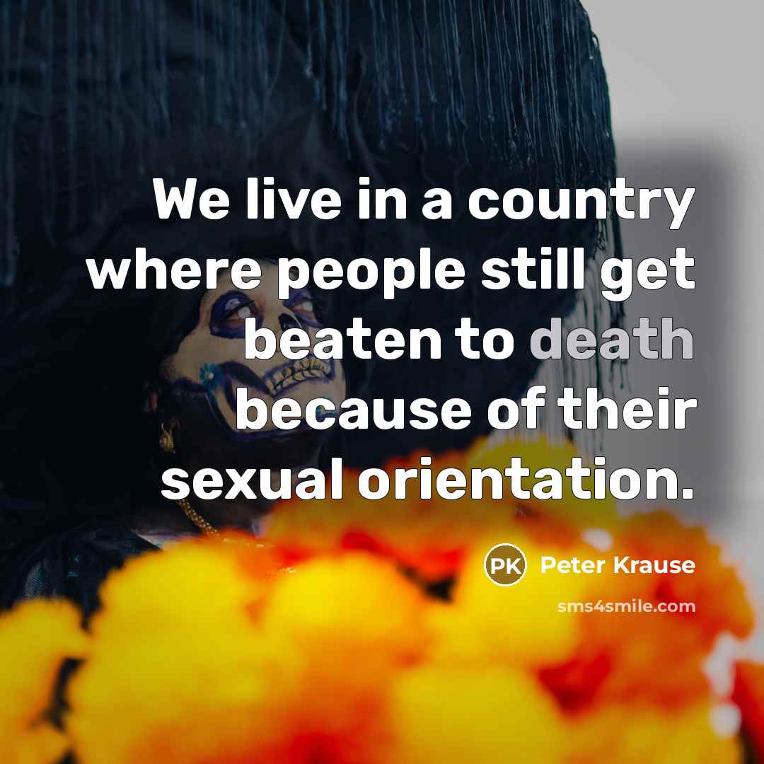 “We live in a country where people still get beaten…” quote by Peter Krause