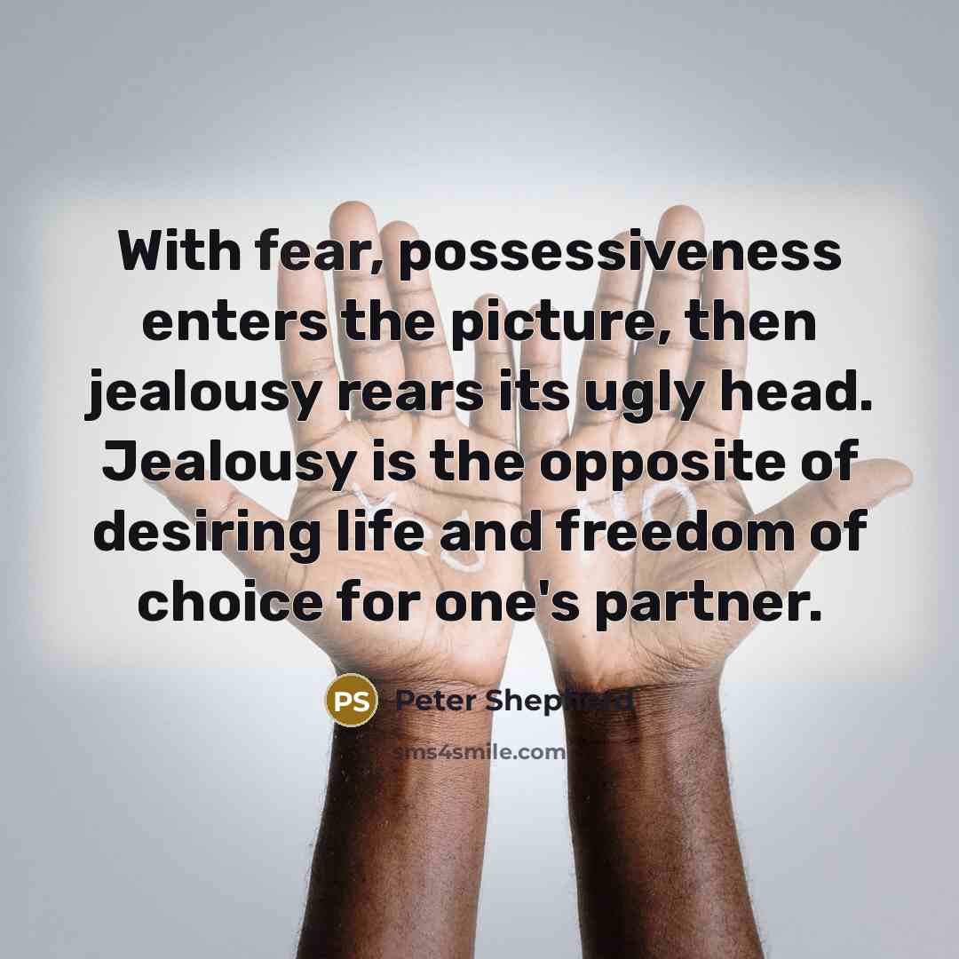 “With fear, possessiveness enters the picture, then jealousy rears its…” quote by Peter Shepherd
